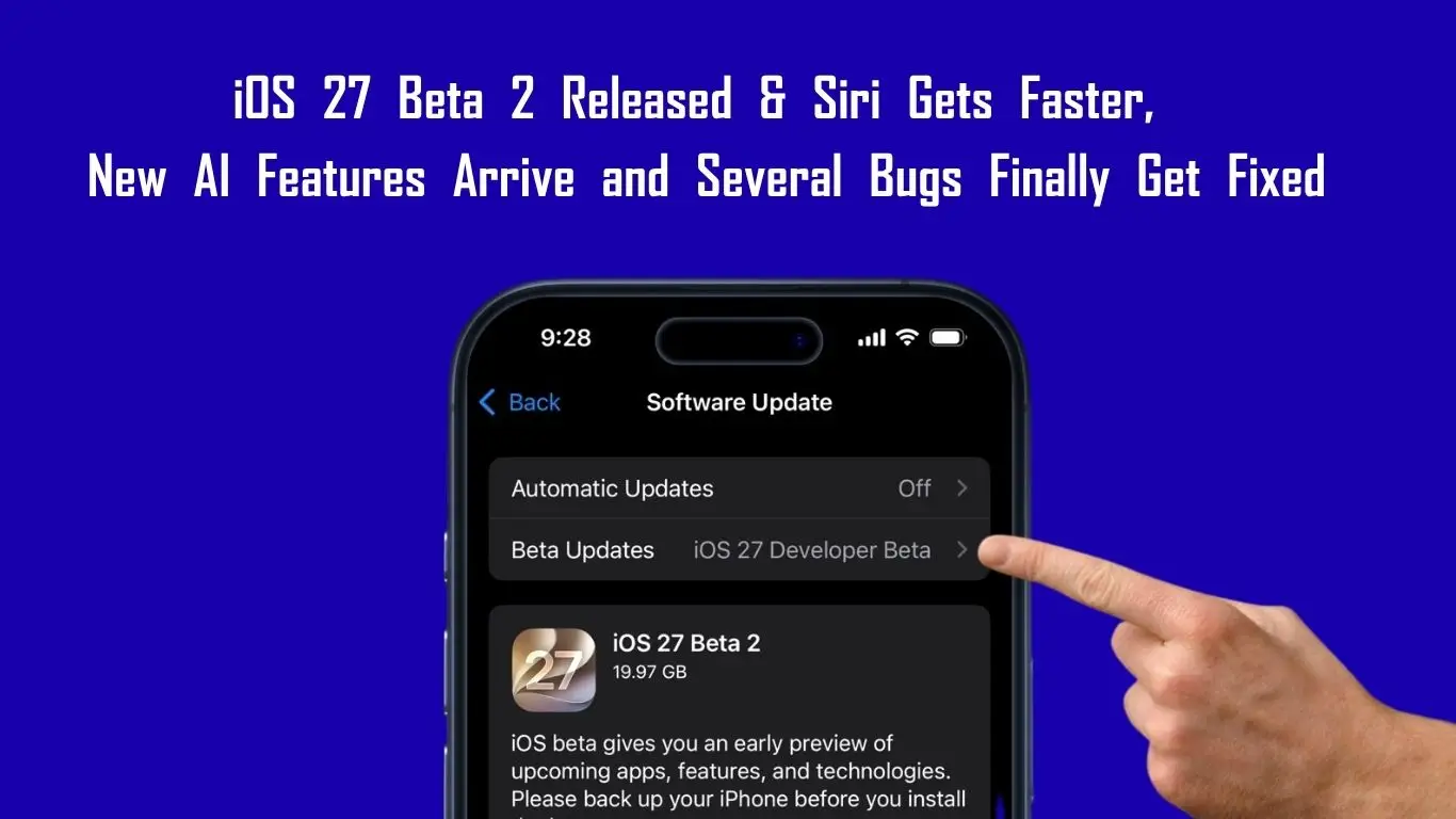 iOS 27 Beta 2 Released & Siri Gets Faster, New AI Features Arrive and Several Bugs Finally Get Fixed